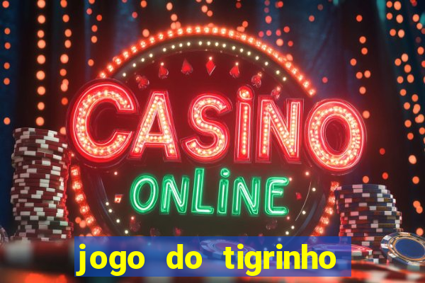 jogo do tigrinho gratis sem deposito